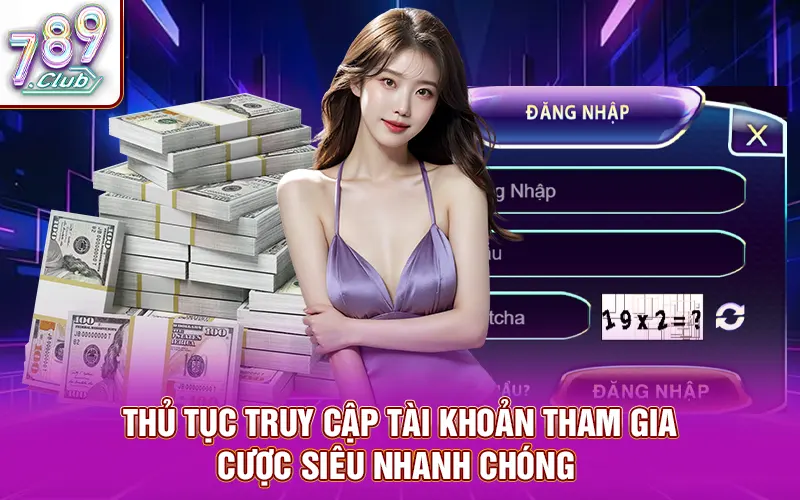 Thủ tục truy cập tài khoản tham gia cược siêu nhanh chóng