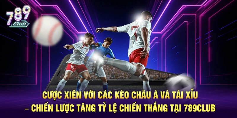 Tận dụng cược xiên và kèo thể thao khác trong cá cược bóng đá