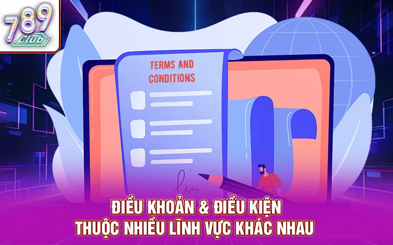 Điều khoản và điều kiện thuộc nhiều lĩnh vực khác nhau