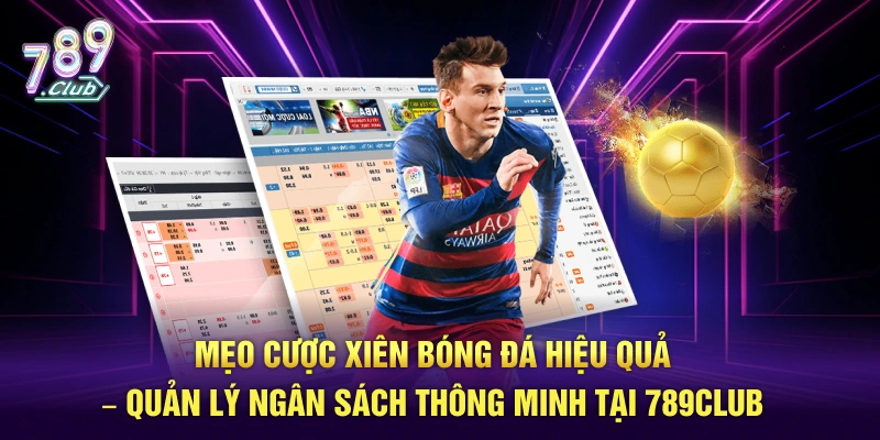 Quản lý ngân sách hợp lý là mẹo cược xiên bóng đá hiệu quả