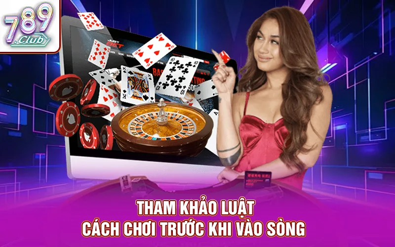 Tham khảo luật - cách chơi trước khi vào sòng 