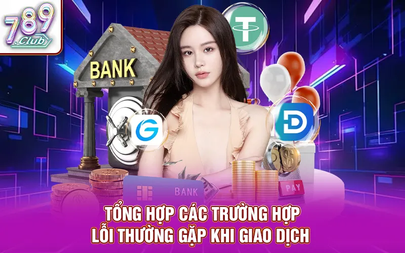 Tổng hợp các trường hợp lỗi thường gặp khi giao dịch