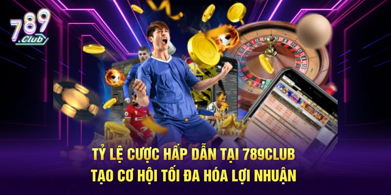 Tỷ lệ cược hấp dẫn tại 789Club tạo cơ hội tối đa hóa lợi nhuận
