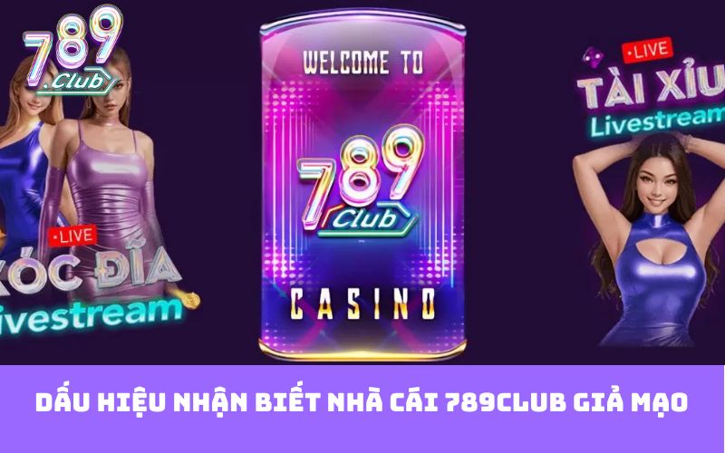 Dấu hiệu nhận biết nhà cái 789club giả mạo