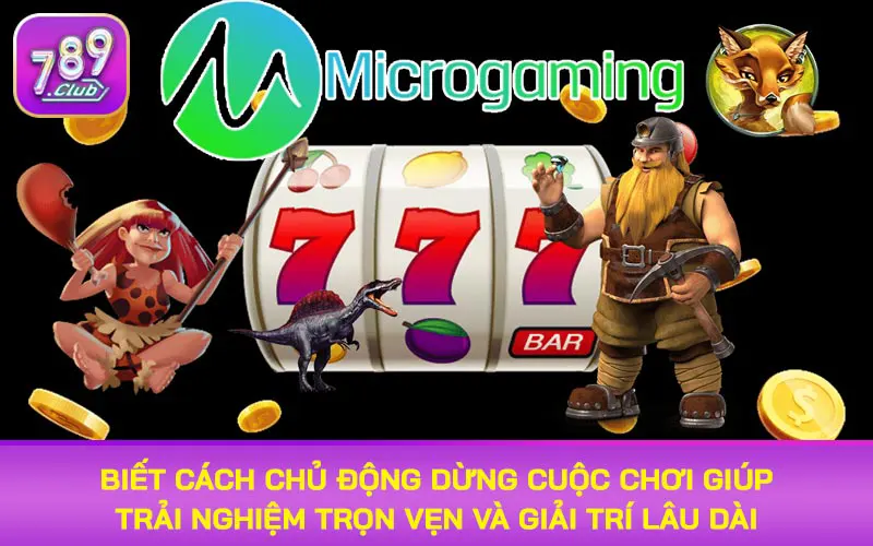 Biết cách chủ động dừng cuộc chơi giúp trải nghiệm trọn vẹn và giải trí lâu dài