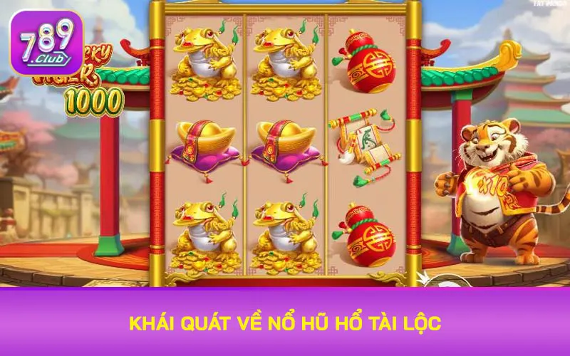 Khái quát về Nổ hũ Hổ Tài Lộc