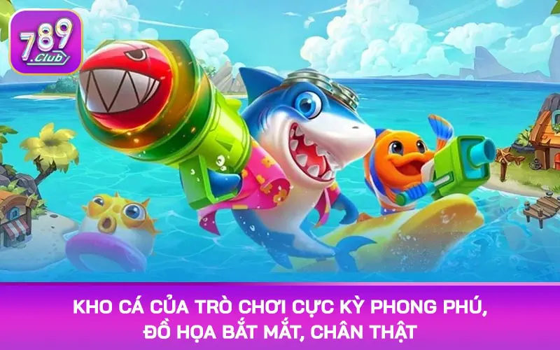 Kho cá của trò chơi cực kỳ phong phú, đồ họa bắt mắt, chân thật