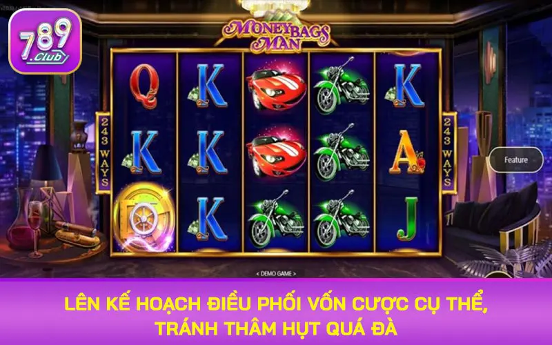 Lên kế hoạch điều phối vốn cược cụ thể, tránh thâm hụt quá đà