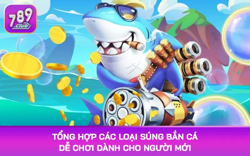 Tổng hợp các loại súng bắn cá dễ chơi dành cho người mới