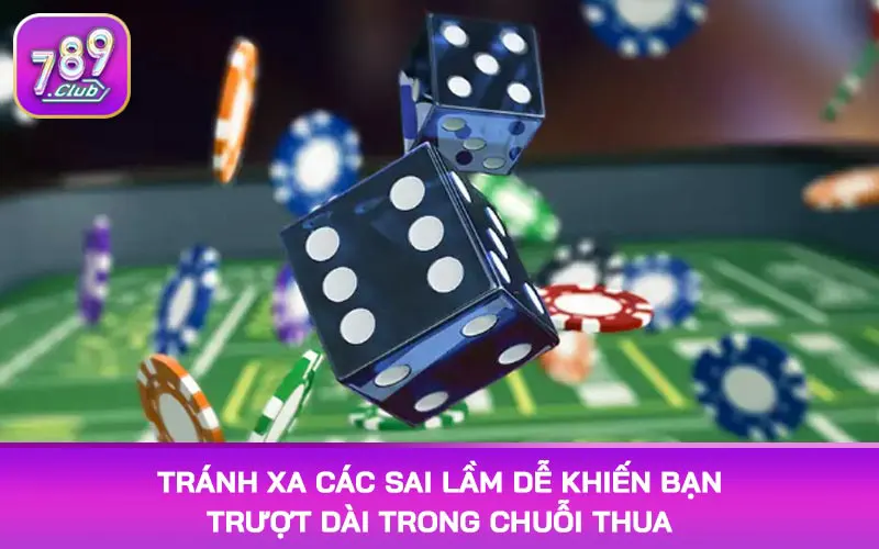 Tránh xa các sai lầm dễ khiến bạn trượt dài trong chuỗi thua