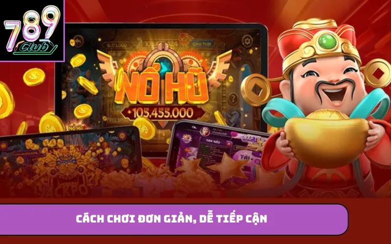 Cách chơi đơn giản, dễ tiếp cận