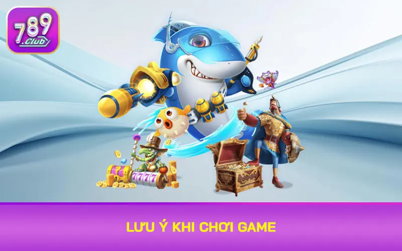 Lưu ý khi chơi game