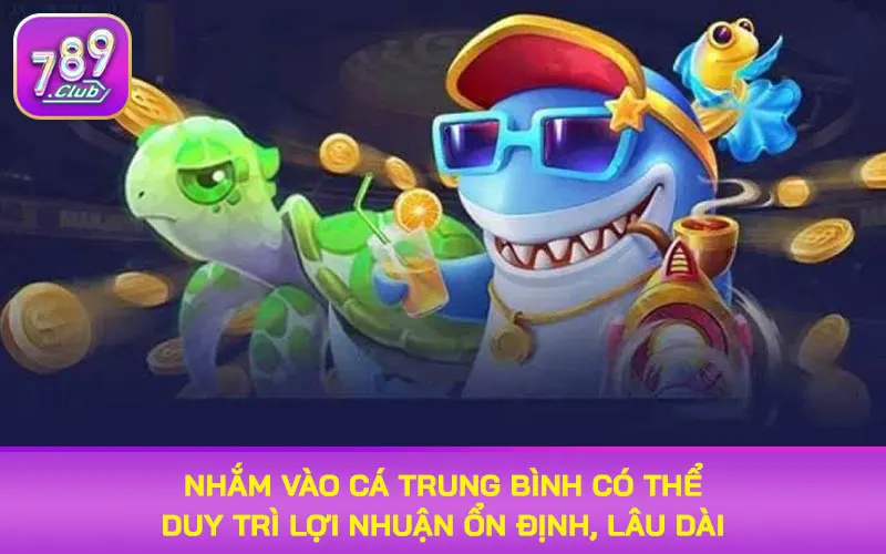 Nhắm vào cá trung bình có thể duy trì lợi nhuận ổn định, lâu dài