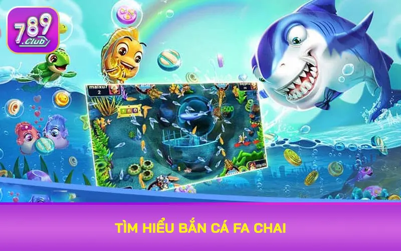 Tìm hiểu Bắn cá FA Chai